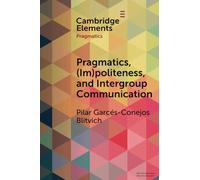 Pragmatics, (im)politeness, and intergroup communication: A Multilayered, Discursive Analysis of Cancel Culture (Elements in Pragmatics)