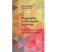 Pragmatics in the Health Sciences (Elements in Pragmatics)