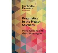 Pragmatics in the Health Sciences (Elements in Pragmatics)