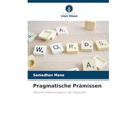 Pragmatische Prämissen: Aktuelle Entwicklungen in der Pragmatik