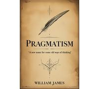 Pragmatism: A New Name for Some Old Ways of Thinking
