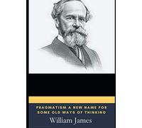 Pragmatism A New Name for Some Old Ways of Thinking