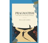 PRAGMATISM: A New Name for Some Old Ways of Thinking