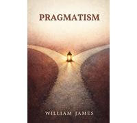 PRAGMATISM: A New Name for Some Old Ways of Thinking