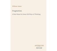 Pragmatism: A New Name for Some Old Ways of Thinking