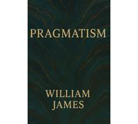 PRAGMATISM A New Name for Some Old Ways of Thinking