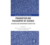 Pragmatism and Philosophy of Science: Historical and Contemporary Perspectives (Routledge Studies in the Philosophy of Science)