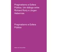 Pragmatismo E Esfera Pública. Um Diálogo Entre Richard Rorty E Jürgen