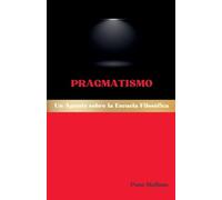 Pragmatismo: Un Apunte sobre la Escuela Filosófica: 46 (Escuelas Filosóficas Occidentales)