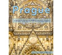 Prague: A Visual Travel Guide in 50 Capitvating Images (World Through the Lens: A Travel Photography Series)