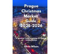 Prague Christmas Market Guide 2025-2026: A Complete Travel Companion for Prague’s Holiday Markets (ULTIMATE TOURIST GUIDEBOOK)