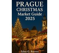 Prague Christmas Market Guide 2025: A Complete Travel Guide to Prague’s Christmas Markets, Festive Food, Souvenirs, and Winter Day Trips.