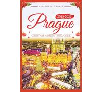 PRAGUE CHRISTMAS MARKETS TRAVEL GUIDE 2025-2026: Explore the City’s Holiday Bazaars and Enjoy the Spirit of the Festive Season