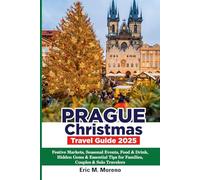 Prague Christmas Travel Guide 2025: Festive Markets, Seasonal Events, Food & Drink, Hidden Gems & Essential Tips for Families, Couples & Solo Travelers