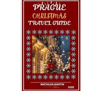 Prague Christmas Travel Guide 2025: The Ultimate Winter Journey to Festive Markets, Cultural Wonders & Hidden Gems in Europe.
