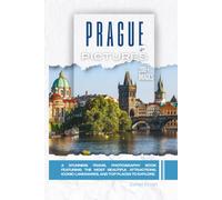 Prague, Czech Republic In Pictures: A Stunning Travel Photography Book Featuring the Most Beautiful Attractions, Iconic Landmarks, and Top Places to Explore (Full Color)