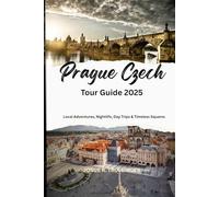 PRAGUE CZECH TRAVEL GUIDE 2025: Local Adventures, Nightlife, Day Trips & Timeless Squares