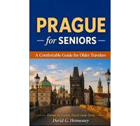 Prague for Seniors: A Comfortable Guide for Older Travelers (Europe for Seniors Travel Guide)