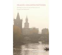 Prague: Gesamtkunstwerk: Musings on the art and architecture of Prague and Bohemia