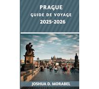 PRAGUE GUIDE DE VOYAGE 2025-2026: Principales attractions, trésors cachés, conseils d'initiés et informations pratiques pour une aventure inoubliable au cœur de l'Europe