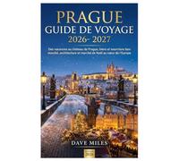 Prague Guide de voyage 2026- 2027: Des vacances au château de Prague, bière et nourriture bon marché, architecture et marché de Noël au cœur de l'Europe