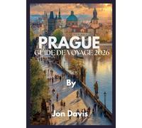 PRAGUE GUIDE DE VOYAGE 2026: Découvrez la magie de Prague : sa culture, sa gastronomie, ses rues féeriques, son charme médiéval et son dynamisme ... (Updated Low Budget 2026 Travel Guides)