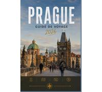 PRAGUE GUIDE DE VOYAGE 2026: Explorez facilement la vie quotidienne, les scènes culinaires et les lieux mémorables.