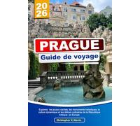 PRAGUE Guide de voyage 2026: Explorez les joyaux cachés, les monuments historiques, la culture dynamique et les délices culinaires de la République tchèque en Europe