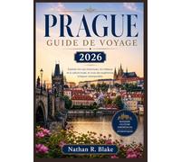 PRAGUE GUIDE DE VOYAGE 2026: Explorez les rues historiques, les châteaux et la culture locale, et vivez des expériences tchèques intemporelles