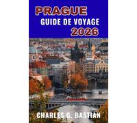 PRAGUE GUIDE DE VOYAGE 2026: Explorez une ville où l'histoire est présente à chaque coin de rue.
