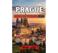 PRAGUE GUIDE DE VOYAGE 2026: Le cœur féerique de l'Europe. La ville européenne aux cent clochers. Un monde d'histoire, de mystère et d'enchantement vous attend à Prague.