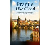 Prague Like a Local: Secrets, Stories, and Practical Tips to Explore the City’s Best-Kept Gems