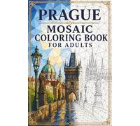 Prague Mosaic Coloring Book: 30 Adult Coloring Pages of Gothic Architecture, Old Town Landmarks, and European Geometric Designs for Relaxation (Color the City Mosaic Series)