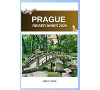 Prague Reiseführer 2026: Entdecken Sie das Beste der tschechischen Hauptstadt: Insider-Tipps, Karten und unvergessliche Erlebnisse für Erstbesucher und erfahrene Reisende