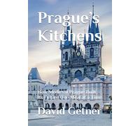 Prague’s Kitchens: How Medieval Prague Built Its Future One Meal at a Time (Tales & Traditions of Old Prague)