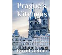 Prague’s Kitchens: How Medieval Prague Built Its Future One Meal at a Time (Tales & Traditions of Old Prague)