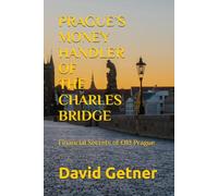 PRAGUE’S MONEY HANDLER OF THE CHARLES BRIDGE: Financial Secrets of Old Prague (Tales & Traditions of Old Prague)