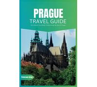 Prague Travel Guide 2024: The Ultimate Travel Book To Discovering The Best Of Prague (Czech)