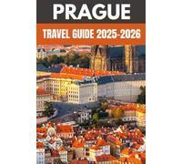 Prague Travel Guide 2025-2026: An Insider’s Guide to the City of a Hundred Spires, Eternal Charm & Secret Corners