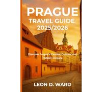 PRAGUE TRAVEL GUIDE 2025/2026: Discover Prague’s Castles, Culture, and Hidden Corners