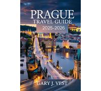 PRAGUE TRAVEL GUIDE 2025/2026: Explore the Heart of the Czech Capital with Must-See Sights, Insider Itineraries, Local Secrets, Travel Maps, and Expert Tips for Every Traveler (TRAVEL COMPANION)