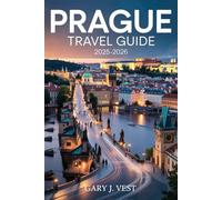 PRAGUE TRAVEL GUIDE 2025/2026: Explore the Heart of the Czech Capital with Must-See Sights, Insider Itineraries, Local Secrets, Travel Maps, and Expert Tips for Every Traveler (TRAVEL COMPANION)