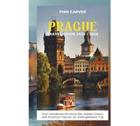 Prague Travel Guide 2025-2026: Your Handbook to Must-See Sights, Hidden Gems, and Practical Tips for an Unforgettable Trip (Go Here Travel Guides)