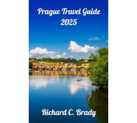 Prague Travel Guide 2025: Discover The Heart Of Europe: Explore Prague's Rich History, Stunning Architecture, And Vibrant Culture