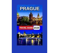 Prague Travel Guide 2025: Skyline's Blend of Gothi Seec, Renaissance,Old Town's Cobblestone Old Charles Bridge,History, Culture,Vltava River.Map & Images Inside (Fun Adventure Experience)