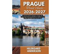 Prague Travel Guide 2026-2027: A Practical Visitor's Companion to Europe's Most Captivating Capital, Covering Historic Landmarks, Local Culture, and Hidden Gems Across the City