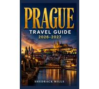 Prague Travel Guide 2026-2027: Insider Tips, Itineraries, and Experiences for first-timers, family and solo travelers (Ultimate Travel guide series 2026-2027 edition)