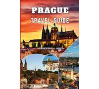 PRAGUE TRAVEL GUIDE 2026-2027: Navigate Prague Like a Pro with Detailed Maps Cultural Insights Hidden Spots and Must See Attractions for Every Type of Traveler