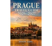 Prague Travel Guide 2026-2027: Neighborhoods Beyond Old Town, Everyday Costs, Seasonal Itineraries, and Excursions Across the Czech Republic