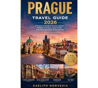PRAGUE TRAVEL GUIDE 2026: A Practical Guide to Iconic Sights, Hidden Corners, Local Food, and Unforgettable Experiences